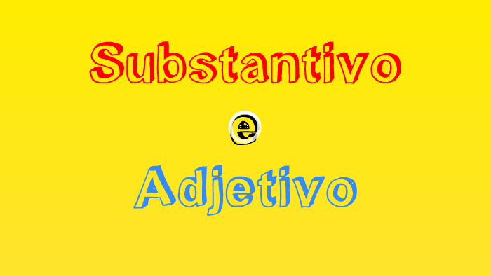 substantivos e adjetivos