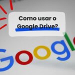 Como usar o Google Drive: tutorial para dominar a ferramenta