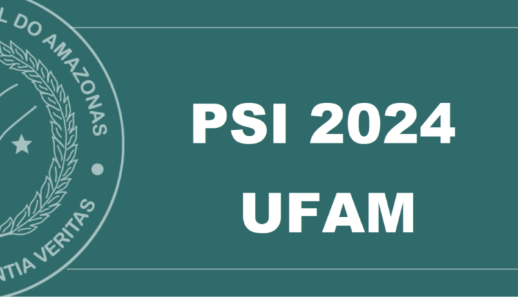 UFAM encerra hoje (19) as inscrições para o PSI 2024. Imagem: Divulgação