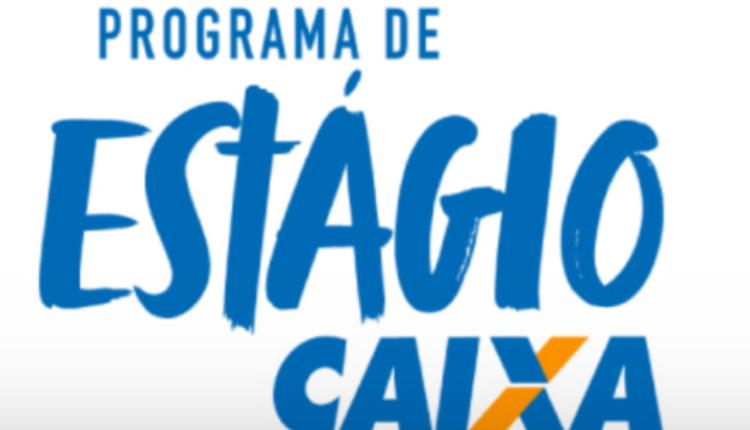 Oportunidade! Inscrições ABERTAS para o Programa de Estágio da Caixa Econômica Federal