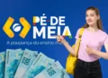Imagem de uma jovem sorridente com mochila amarela, apontando para o logo do 'Pé-de-Meia', programa de poupança voltado para o ensino médio, enquanto exibe cédulas de 100 reais.