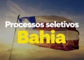 Imagem com a bandeira da Bahia ao fundo e texto destacando o encerramento das inscrições de dois editais de processos seletivos com mais de 360 vagas disponíveis.