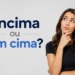 Mulher jovem com expressão pensativa e mão no queixo ao lado da dúvida gramatical "encima ou em cima?"