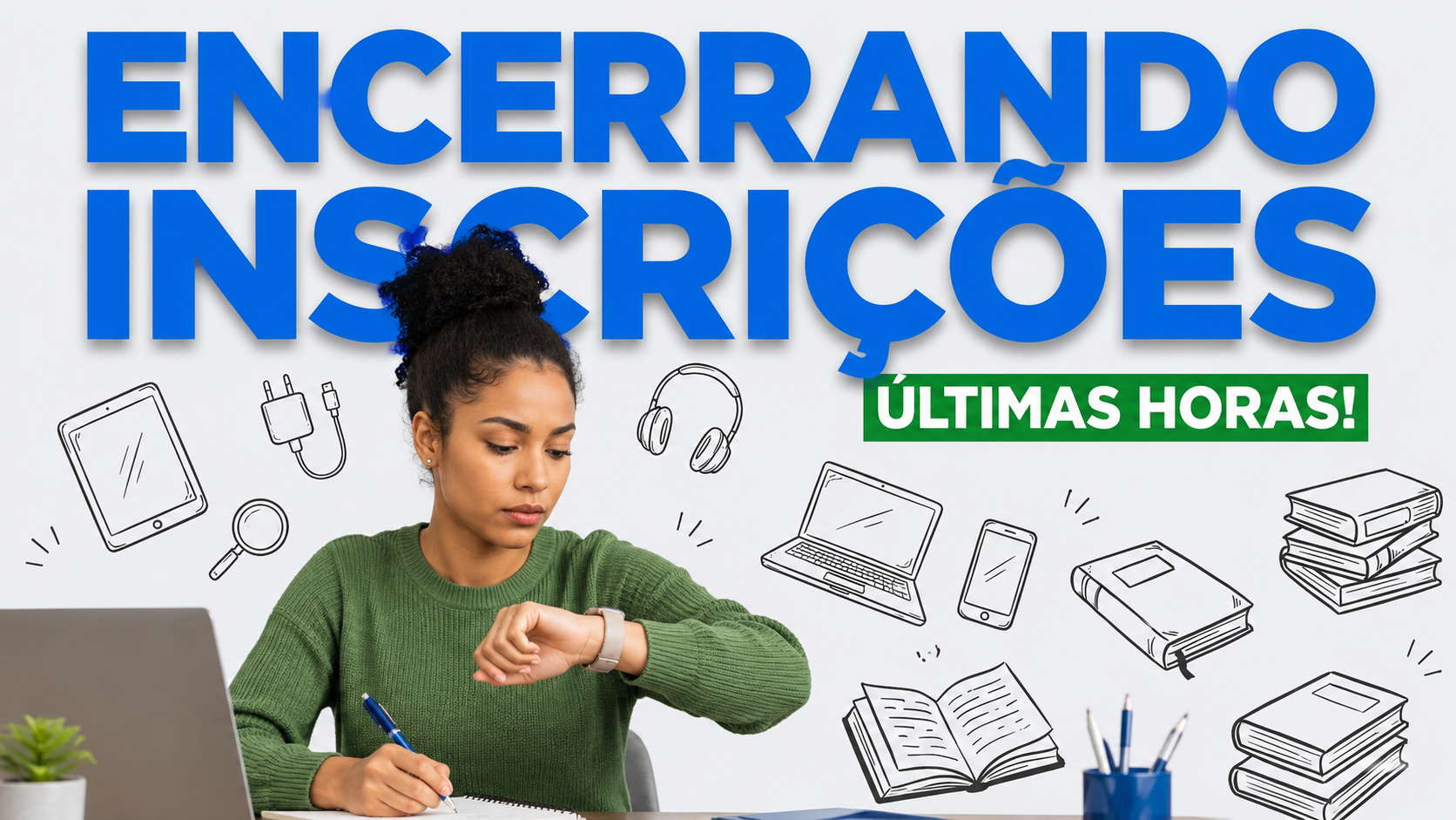 Jovem negra olha relógio enquanto escreve em caderno, com texto "Encerrando Inscrições - Últimas Horas!".